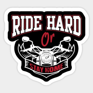 Ride hard or stay home Sticker